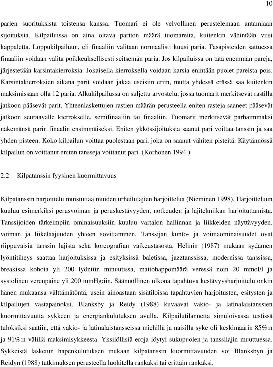 Jos kilpailuissa on tätä enemmän pareja, järjestetään karsintakierroksia. Jokaisella kierroksella voidaan karsia enintään puolet pareista pois.