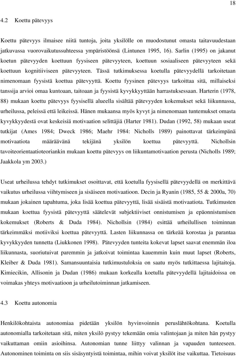 Tässä tutkimuksessa koetulla pätevyydellä tarkoitetaan nimenomaan fyysistä koettua pätevyyttä.