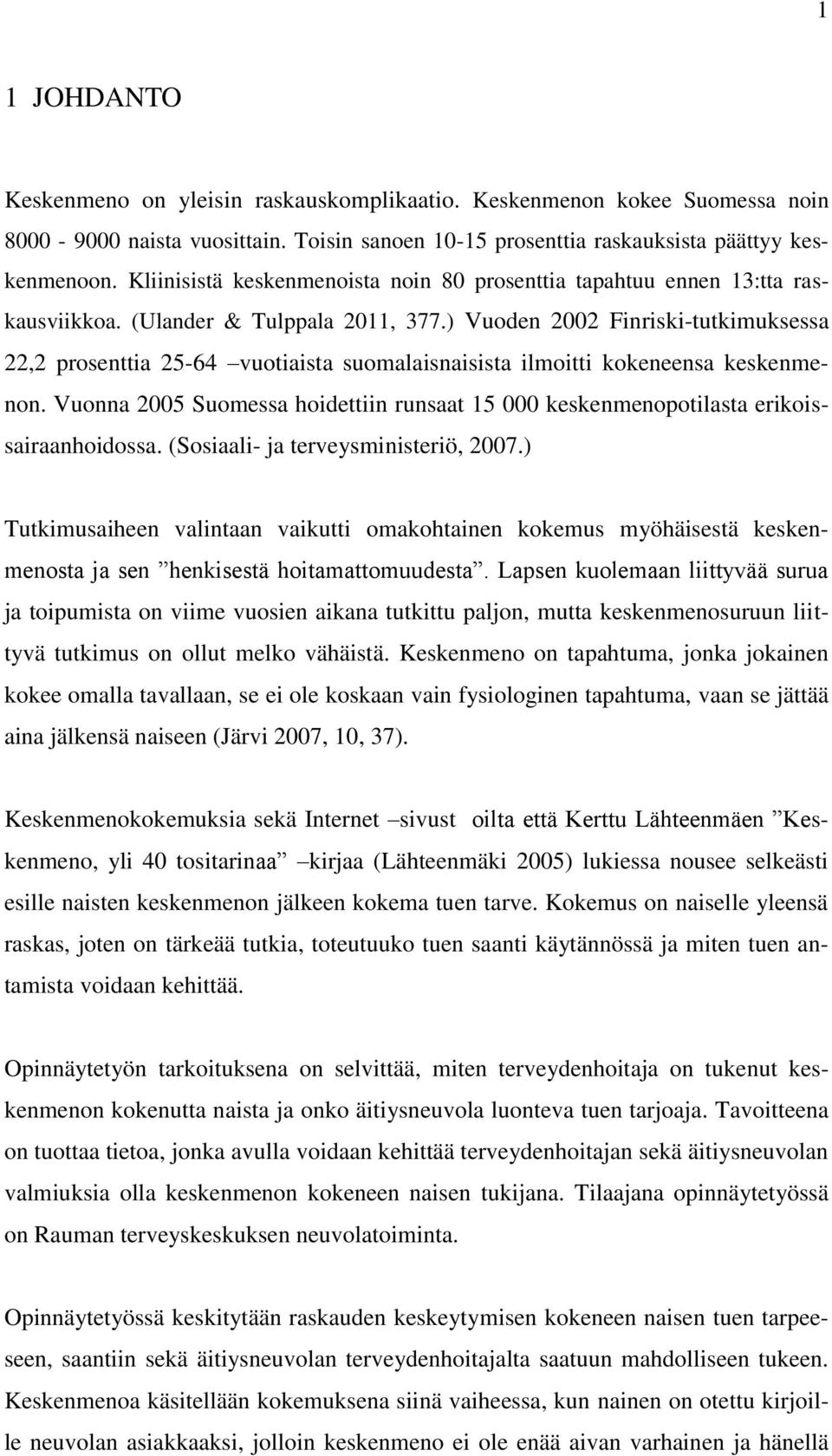 ) Vuoden 2002 Finriski-tutkimuksessa 22,2 prosenttia 25-64 vuotiaista suomalaisnaisista ilmoitti kokeneensa keskenmenon.