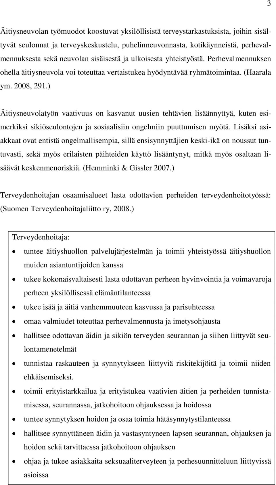 ) Äitiysneuvolatyön vaativuus on kasvanut uusien tehtävien lisäännyttyä, kuten esimerkiksi sikiöseulontojen ja sosiaalisiin ongelmiin puuttumisen myötä.