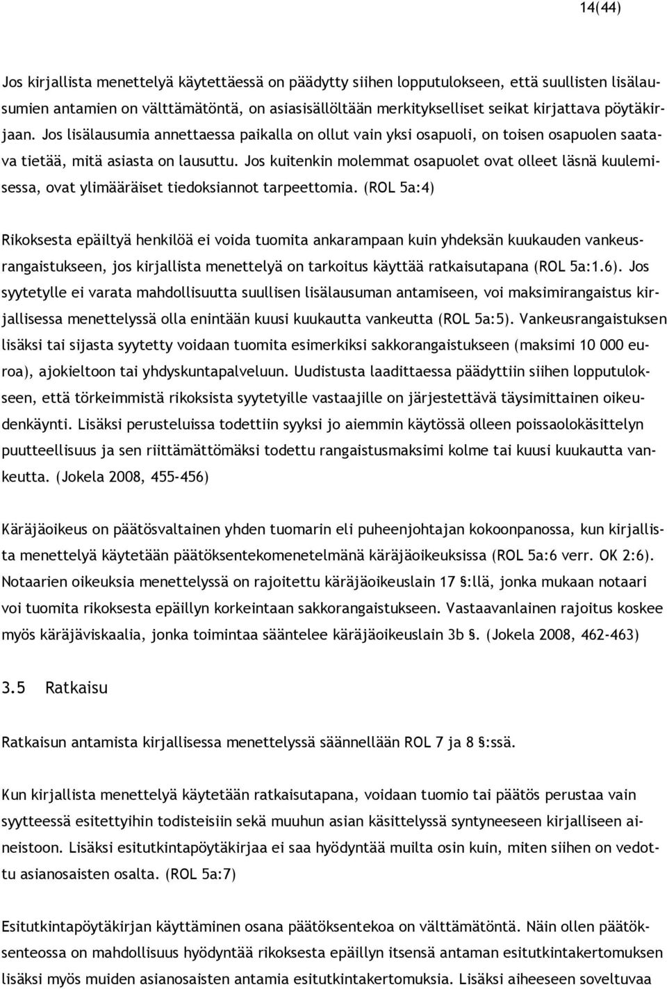 Jos kuitenkin molemmat osapuolet ovat olleet läsnä kuulemisessa, ovat ylimääräiset tiedoksiannot tarpeettomia.