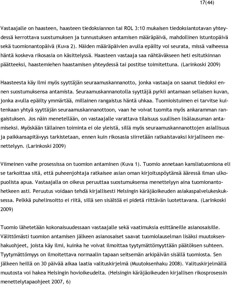 Haasteen vastaaja saa nähtäväkseen heti esitutkinnan päätteeksi, haastemiehen haastamisen yhteydessä tai postitse toimitettuna.