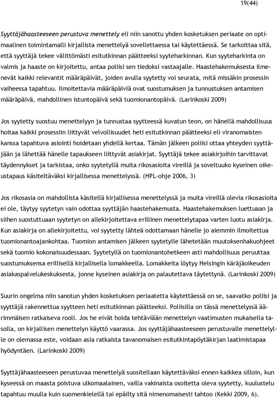 Haastehakemuksesta ilmenevät kaikki relevantit määräpäivät, joiden avulla syytetty voi seurata, mitä missäkin prosessin vaiheessa tapahtuu.
