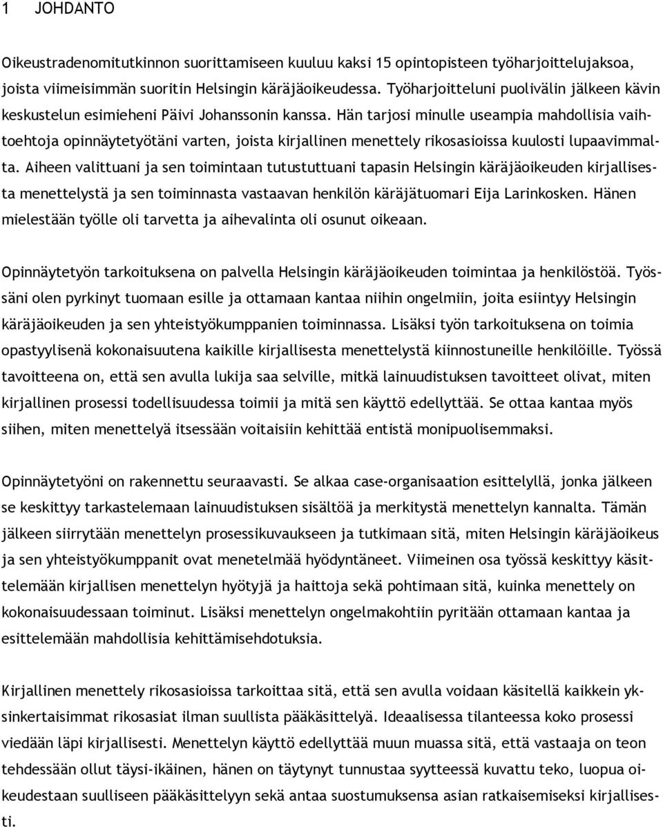 Hän tarjosi minulle useampia mahdollisia vaihtoehtoja opinnäytetyötäni varten, joista kirjallinen menettely rikosasioissa kuulosti lupaavimmalta.