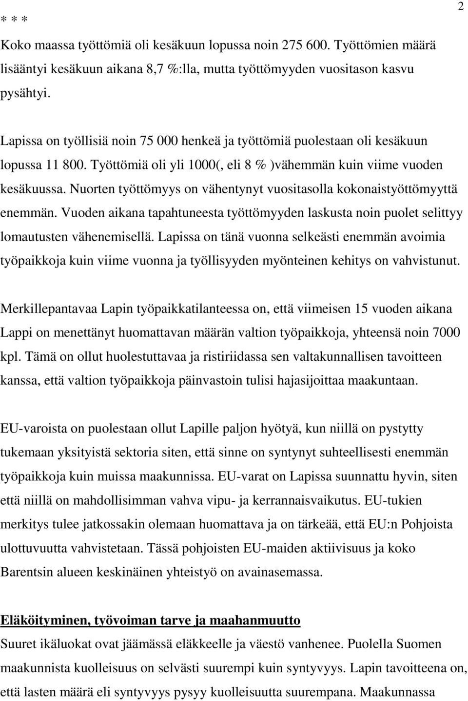 Nuorten työttömyys on vähentynyt vuositasolla kokonaistyöttömyyttä enemmän. Vuoden aikana tapahtuneesta työttömyyden laskusta noin puolet selittyy lomautusten vähenemisellä.