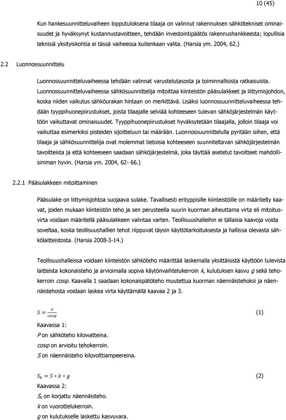 2 Luonnossuunnittelu Luonnossuunnitteluvaiheessa tehdään valinnat varustelutasosta ja toiminnallisista ratkaisuista.