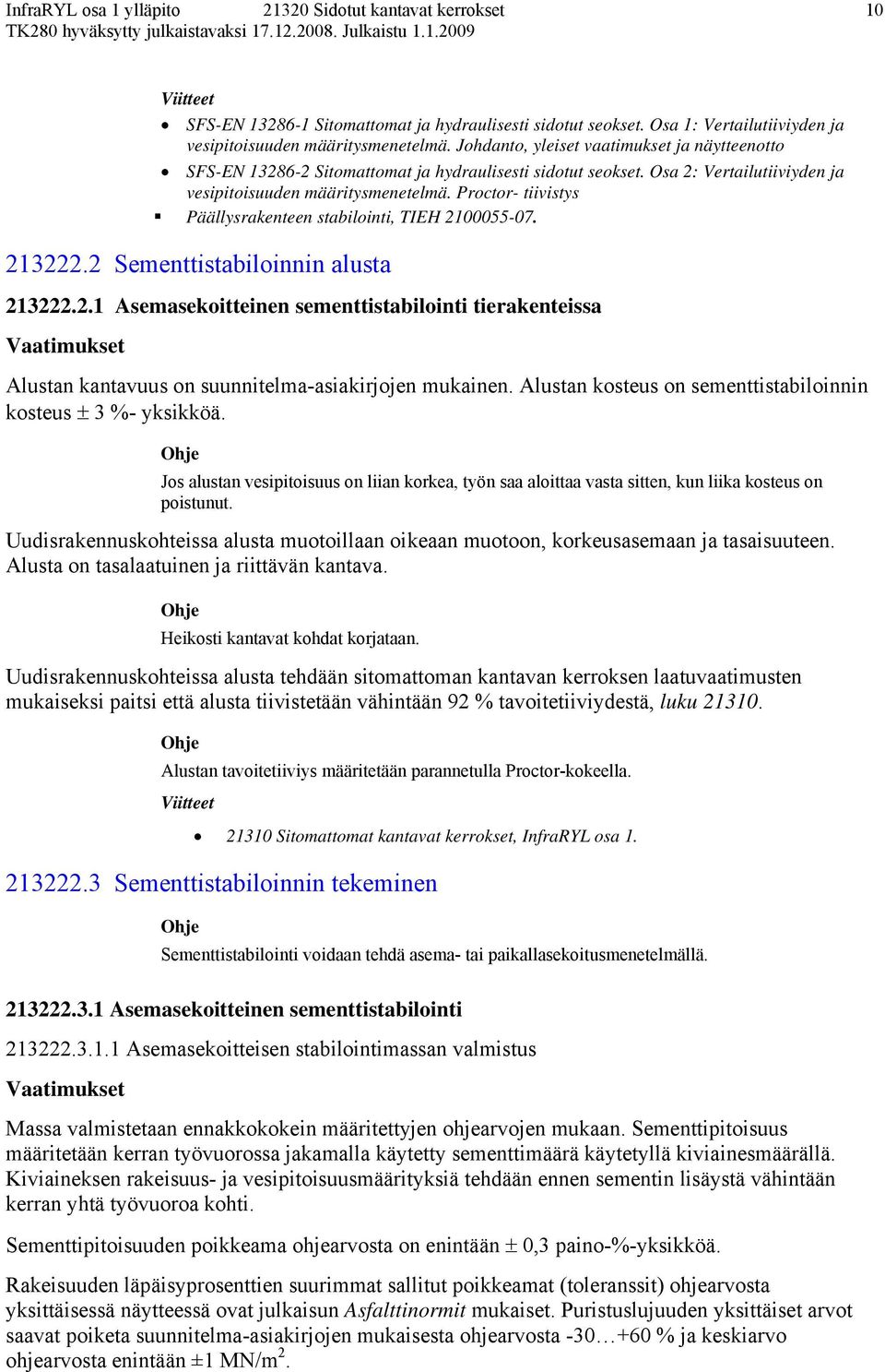 2 Sementtistabiloinnin alusta 213222.2.1 Asemasekoitteinen sementtistabilointi tierakenteissa Alustan kantavuus on suunnitelma-asiakirjojen mukainen.