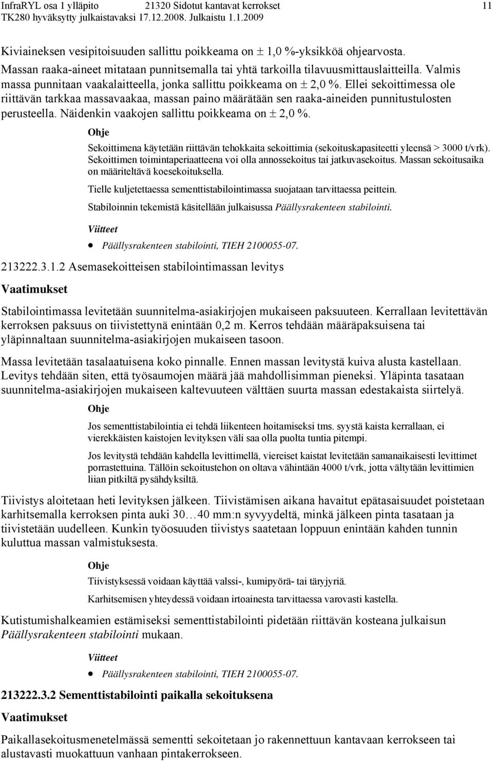 Ellei sekoittimessa ole riittävän tarkkaa massavaakaa, massan paino määrätään sen raaka-aineiden punnitustulosten perusteella. Näidenkin vaakojen sallittu poikkeama on ± 2,0 %.