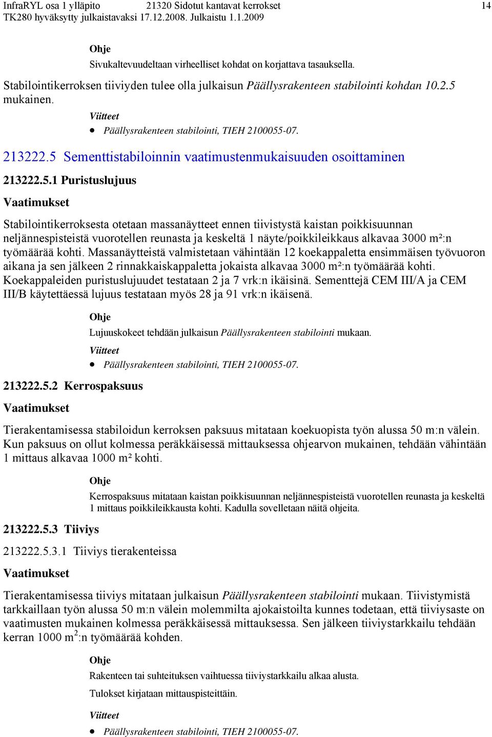 vuorotellen reunasta ja keskeltä 1 näyte/poikkileikkaus alkavaa 3000 m²:n työmäärää kohti.