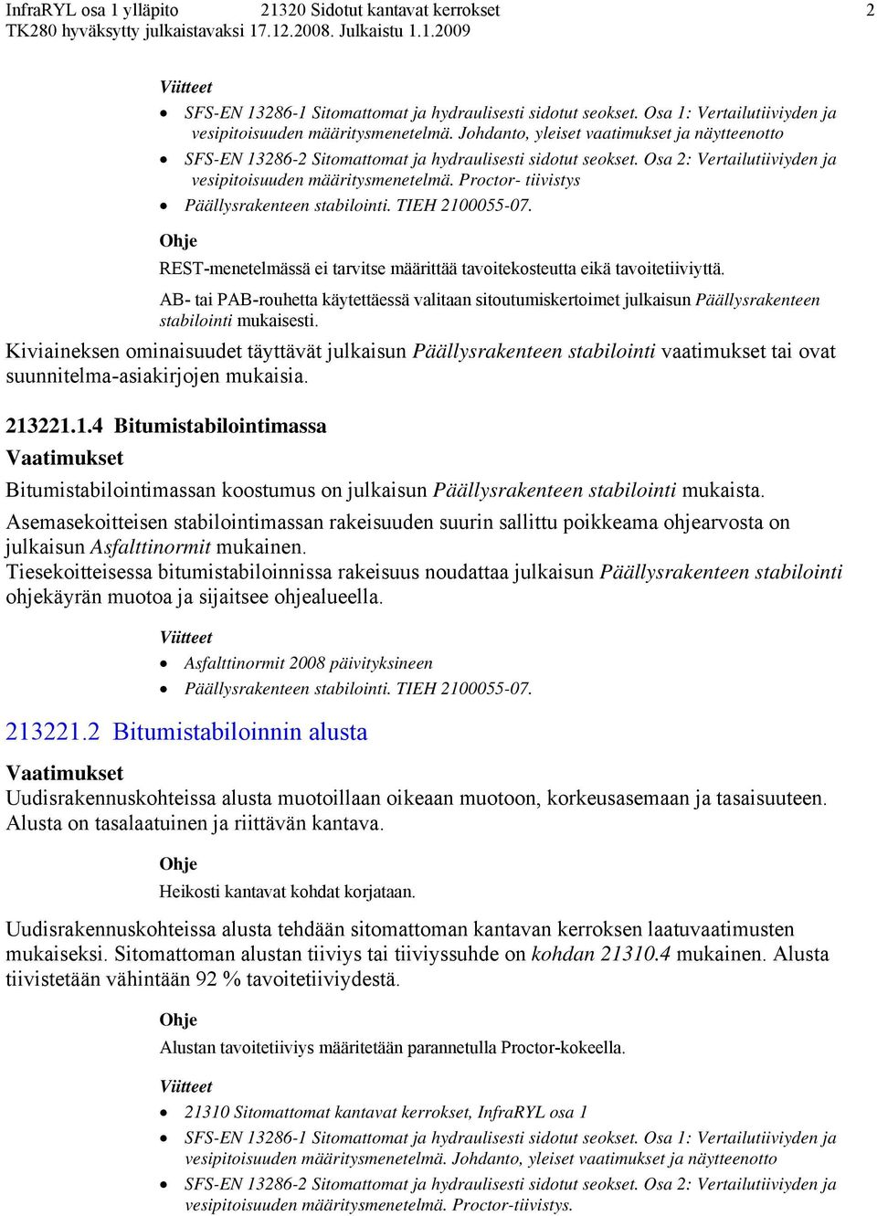 Proctor- tiivistys Päällysrakenteen stabilointi. TIEH 2100055-07. REST-menetelmässä ei tarvitse määrittää tavoitekosteutta eikä tavoitetiiviyttä.