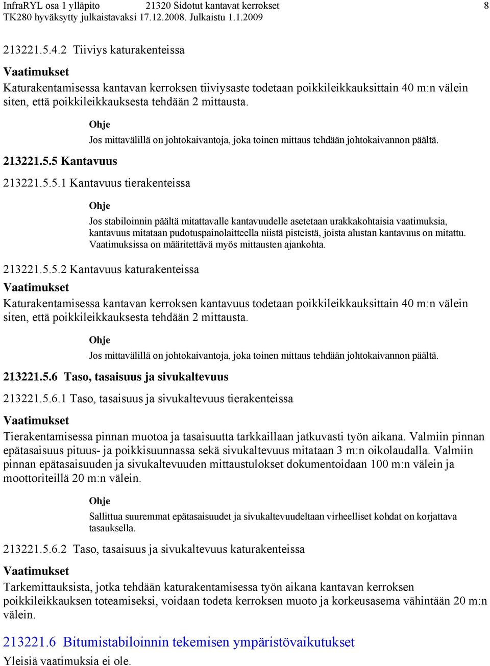 5.1 Kantavuus tierakenteissa Jos stabiloinnin päältä mitattavalle kantavuudelle asetetaan urakkakohtaisia vaatimuksia, kantavuus mitataan pudotuspainolaitteella niistä pisteistä, joista alustan