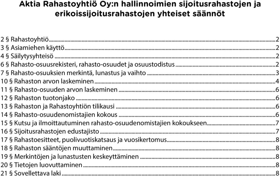 .. 6 12 Rahaston tuotonjako... 6 13 Rahaston ja Rahastoyhtiön tilikausi... 6 14 Rahasto-osuudenomistajien kokous... 6 15 Kutsu ja ilmoittautuminen rahasto-osuudenomistajien kokoukseen.