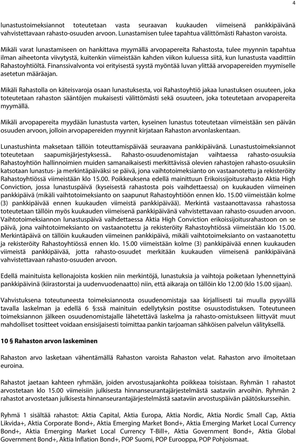 vaadittiin Rahastoyhtiöltä. Finanssivalvonta voi erityisestä syystä myöntää luvan ylittää arvopapereiden myymiselle asetetun määräajan.