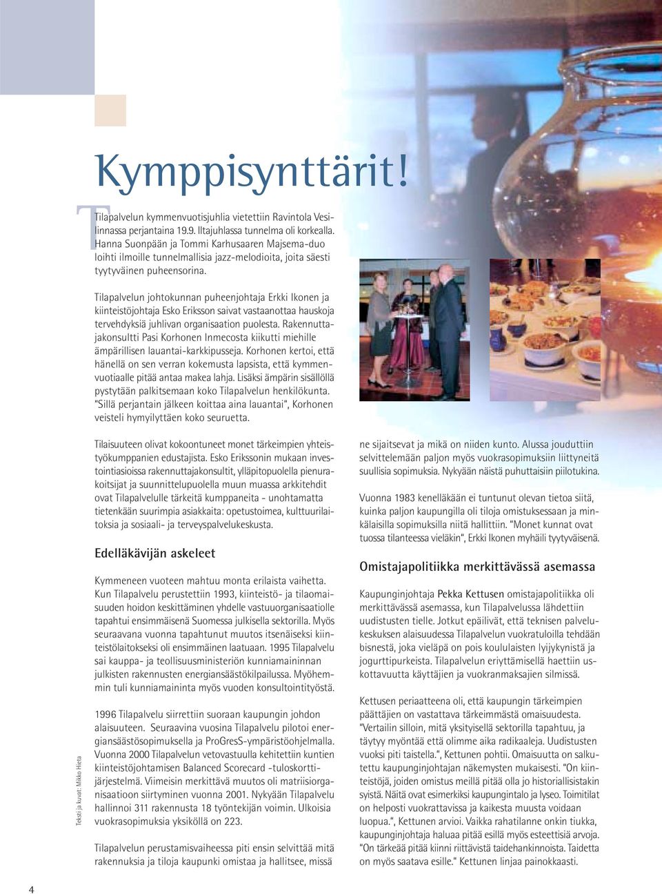 Tilapalvelun johtokunnan puheenjohtaja Erkki Ikonen ja kiinteistöjohtaja Esko Eriksson saivat vastaanottaa hauskoja tervehdyksiä juhlivan organisaation puolesta.