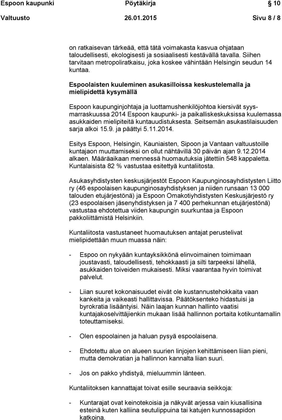 Espoolaisten kuuleminen asukasilloissa keskustelemalla ja mielipidettä kysymällä Espoon kaupunginjohtaja ja luottamushenkilöjohtoa kiersivät syysmarraskuussa 2014 Espoon kaupunki- ja