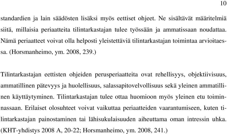 ) Tilintarkastajan eettisten ohjeiden perusperiaatteita ovat rehellisyys, objektiivisuus, ammatillinen pätevyys ja huolellisuus, salassapitovelvollisuus sekä yleinen ammatillinen käyttäytyminen.