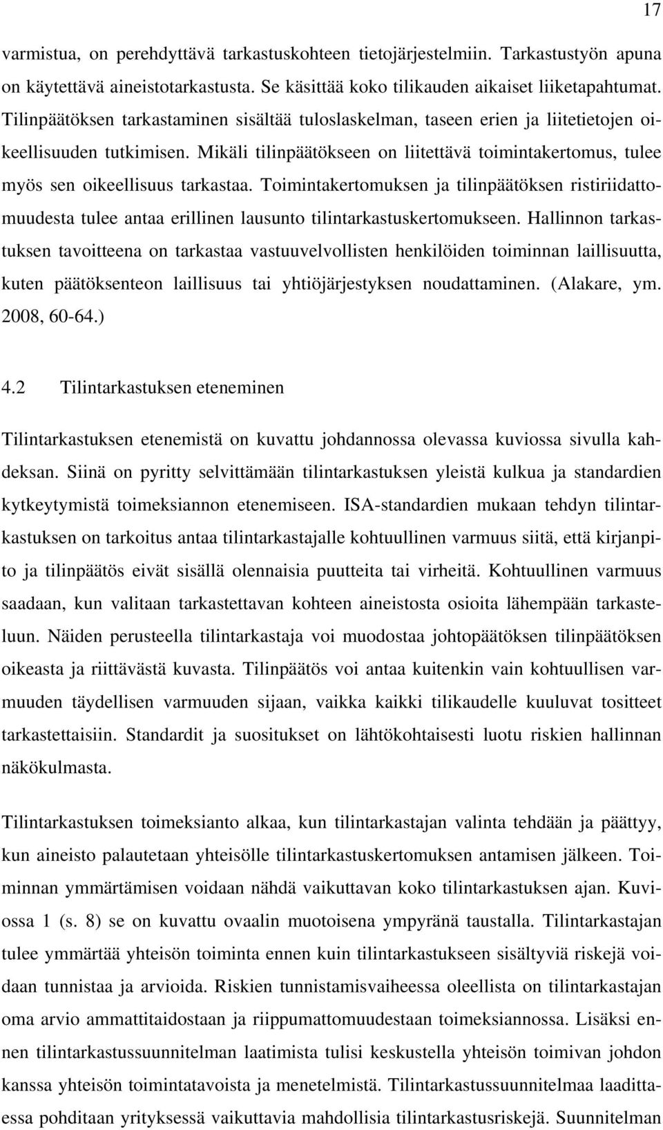 Mikäli tilinpäätökseen on liitettävä toimintakertomus, tulee myös sen oikeellisuus tarkastaa.