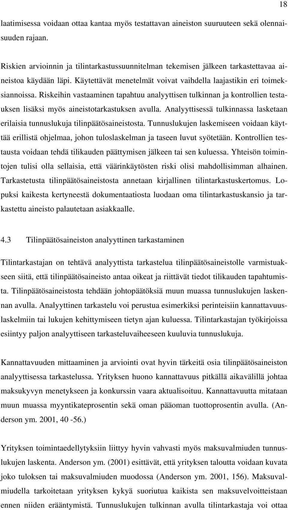 Riskeihin vastaaminen tapahtuu analyyttisen tulkinnan ja kontrollien testauksen lisäksi myös aineistotarkastuksen avulla.
