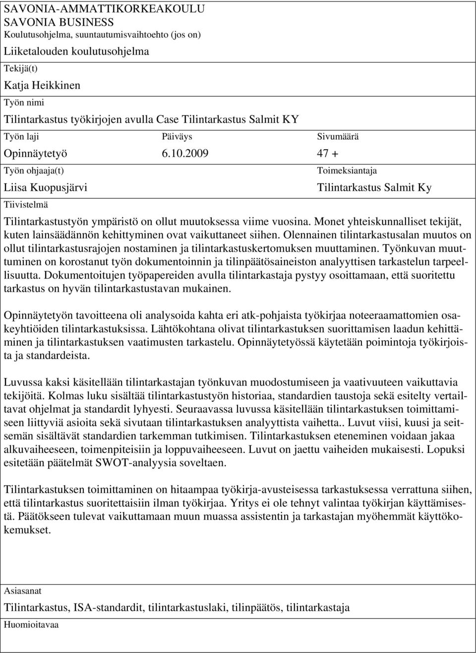 2009 47 + Työn ohjaaja(t) Toimeksiantaja Liisa Kuopusjärvi Tilintarkastus Salmit Ky Tiivistelmä Tilintarkastustyön ympäristö on ollut muutoksessa viime vuosina.