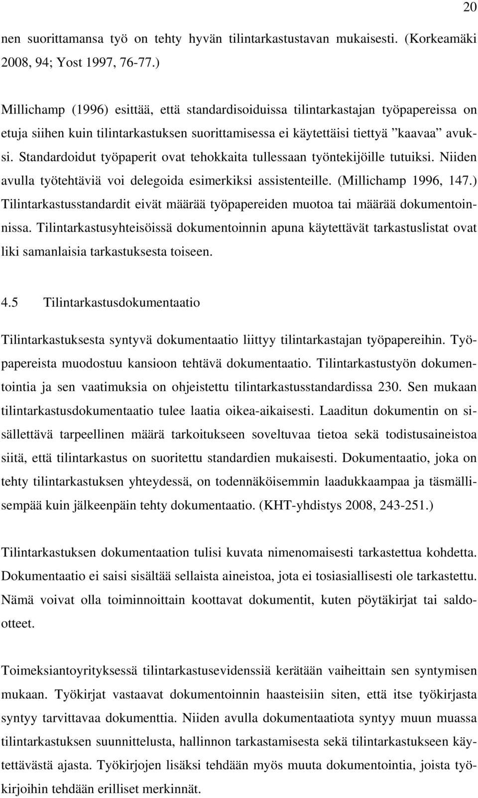 Standardoidut työpaperit ovat tehokkaita tullessaan työntekijöille tutuiksi. Niiden avulla työtehtäviä voi delegoida esimerkiksi assistenteille. (Millichamp 1996, 147.