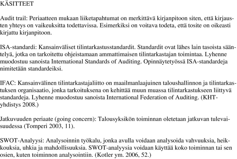 Standardit ovat lähes lain tasoista sääntelyä, jotka on tarkoitettu ohjeistamaan ammattimaisen tilintarkastajan toimintaa. Lyhenne muodostuu sanoista International Standards of Auditing.