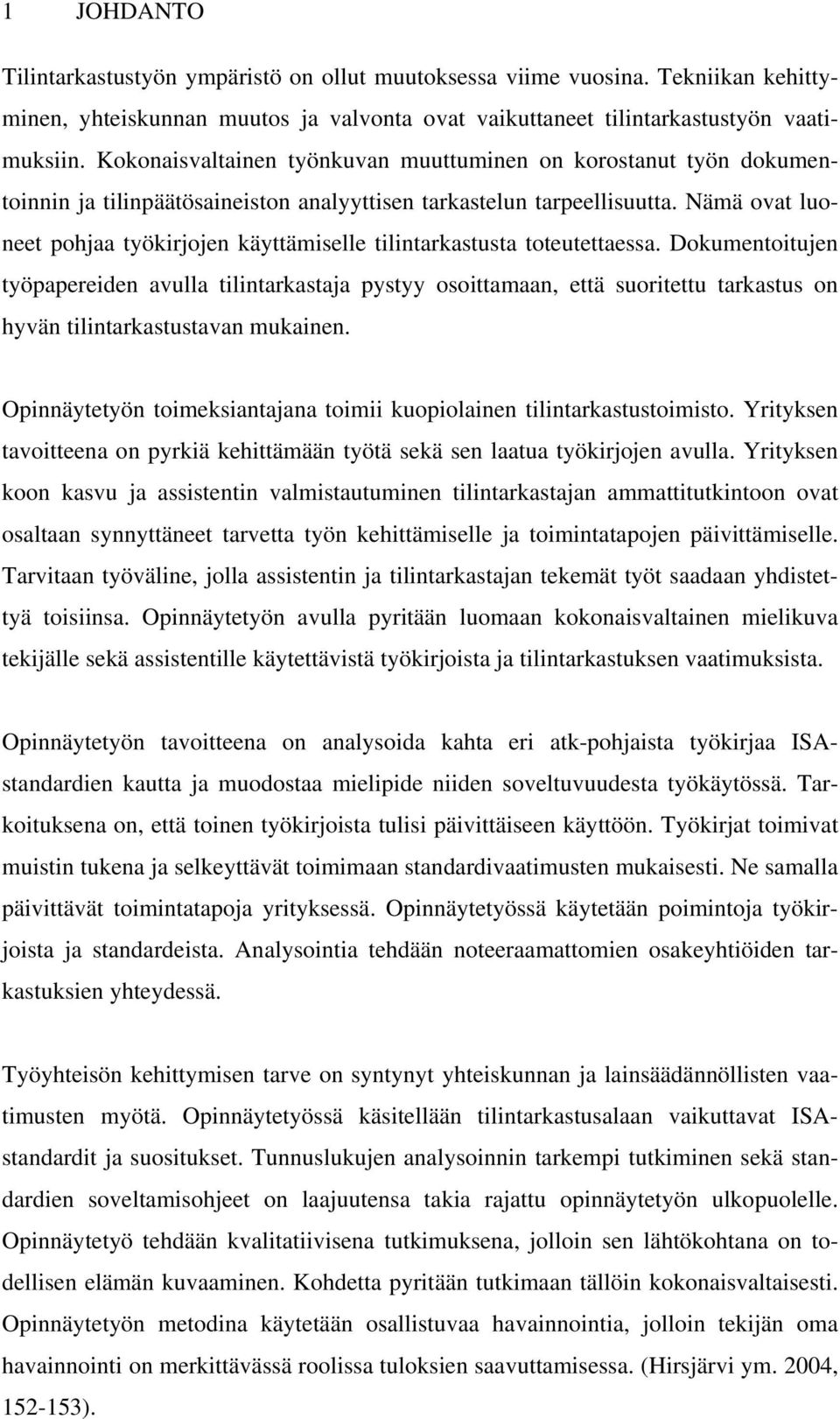Nämä ovat luoneet pohjaa työkirjojen käyttämiselle tilintarkastusta toteutettaessa.
