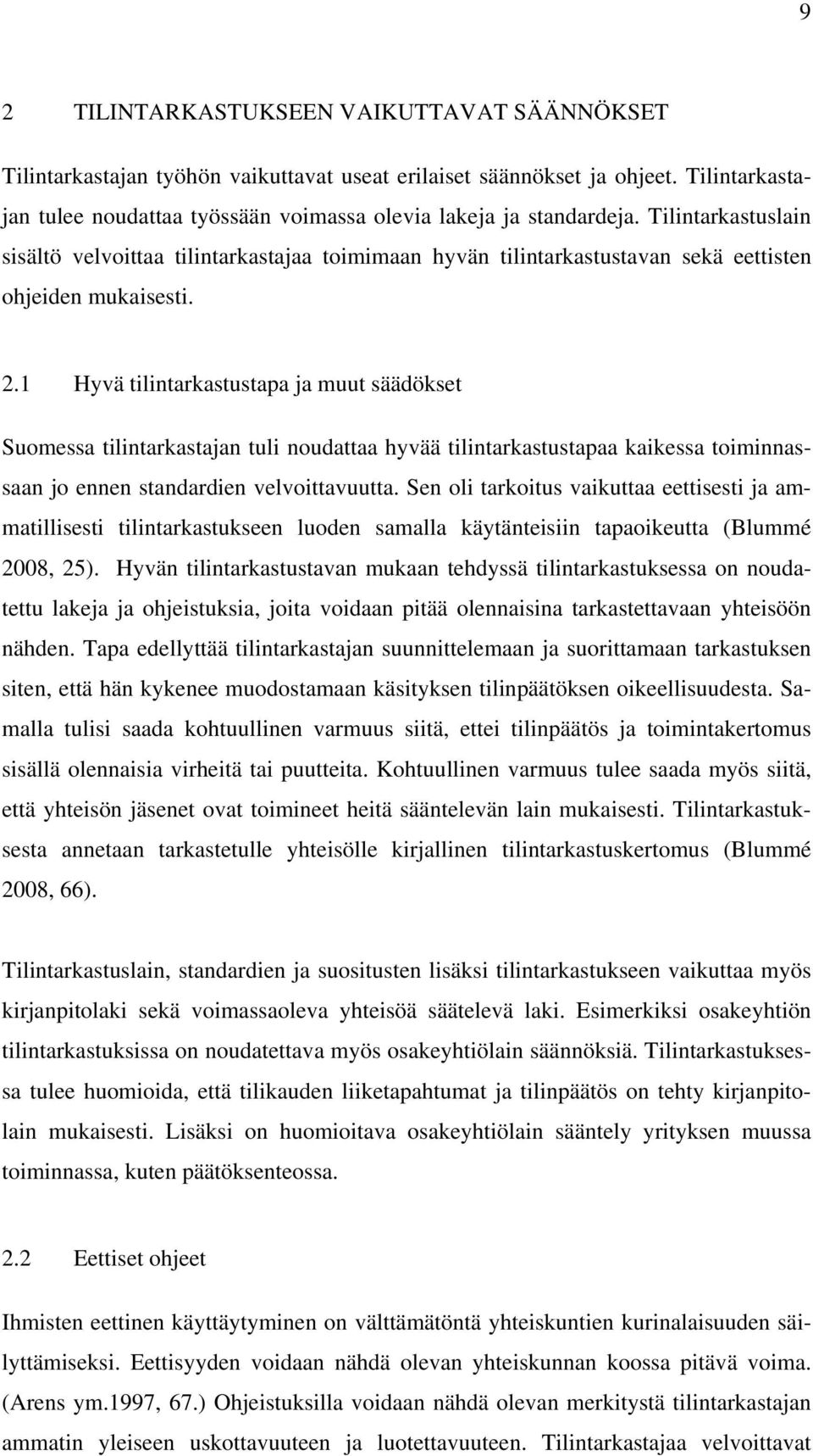 1 Hyvä tilintarkastustapa ja muut säädökset Suomessa tilintarkastajan tuli noudattaa hyvää tilintarkastustapaa kaikessa toiminnassaan jo ennen standardien velvoittavuutta.