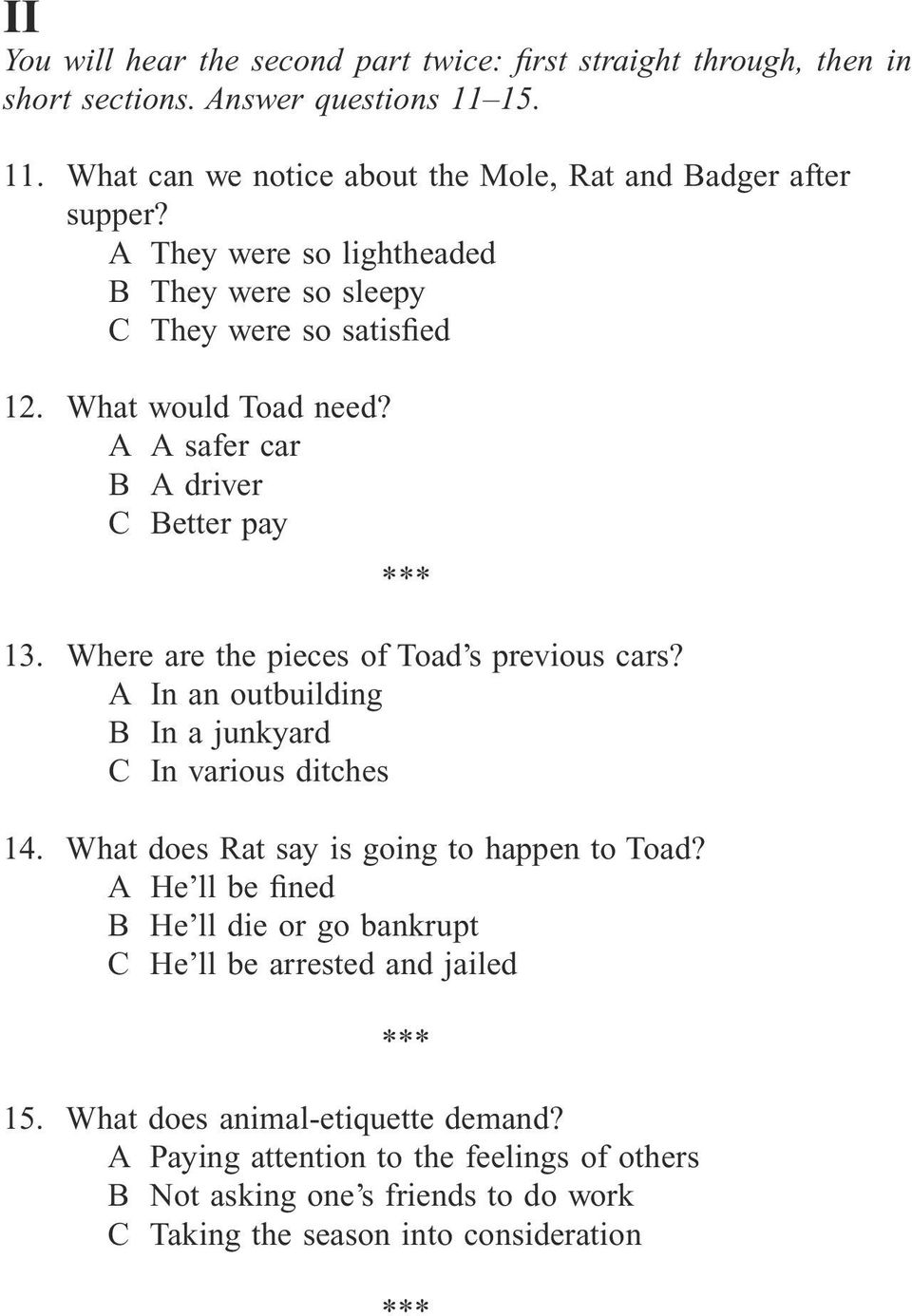 Where are the pieces of Toad s previous cars? A In an outbuilding B In a junkyard C In various ditches 14. What does Rat say is going to happen to Toad?