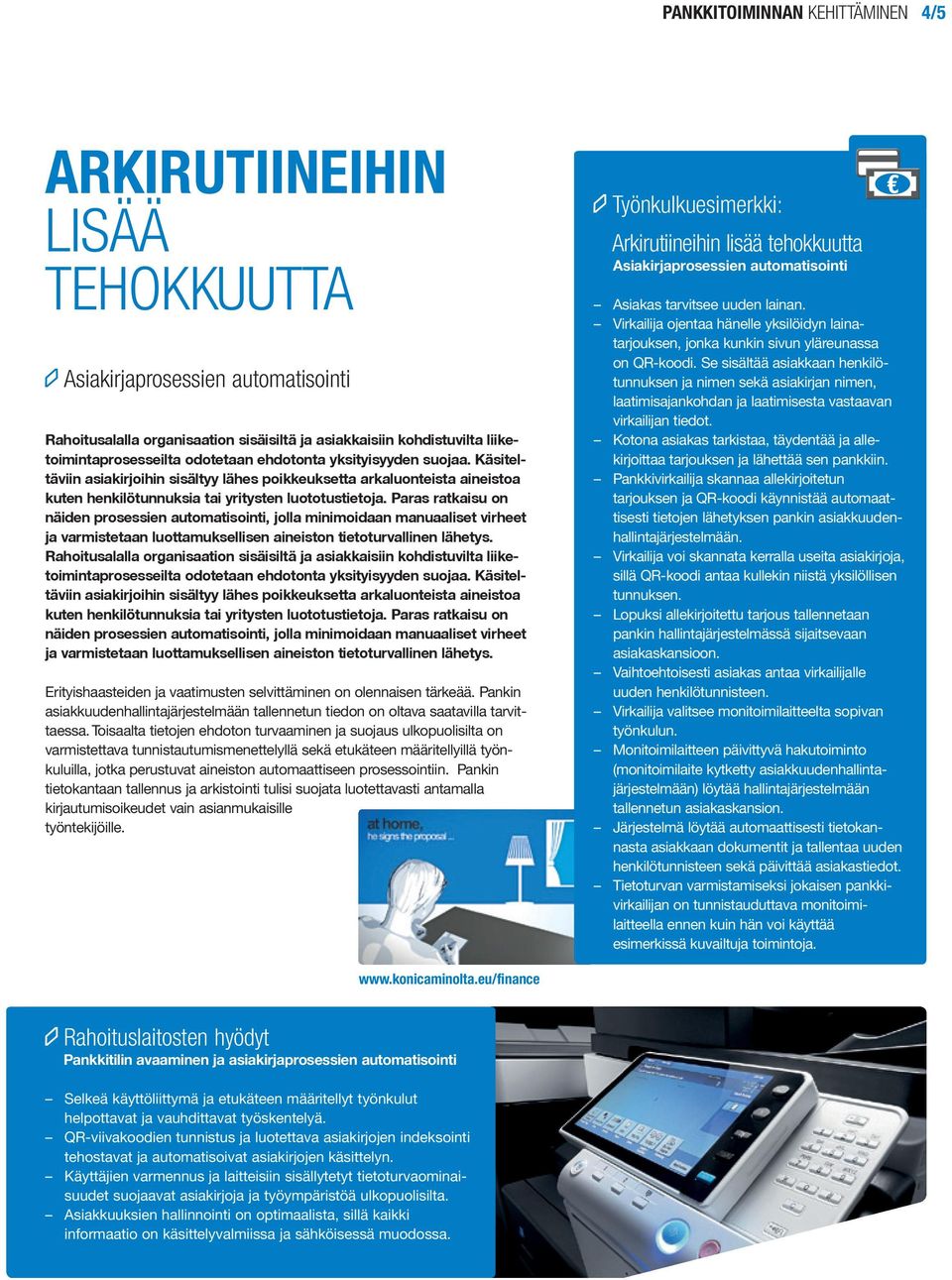Paras ratkaisu on näiden prosessien automatisointi, jolla minimoidaan manuaaliset virheet ja varmistetaan luottamuksellisen aineiston tietoturvallinen lähe tys.