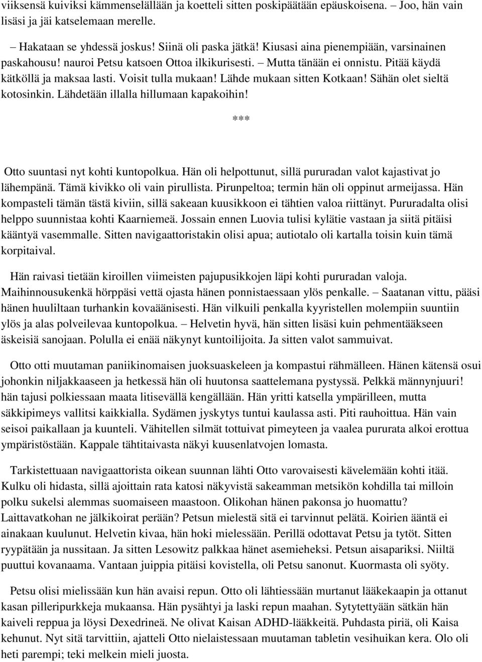 Lähde mukaan sitten Kotkaan! Sähän olet sieltä kotosinkin. Lähdetään illalla hillumaan kapakoihin! Otto suuntasi nyt kohti kuntopolkua.