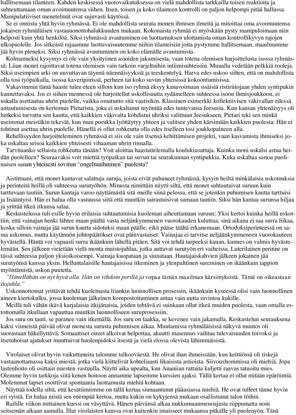 Ei ole mahdollista seurata monen ihmisen ilmeitä ja mitoittaa oma avoimuutensa jokaisen ryhmäläisen vastaanonottohalukkuuden mukaan.