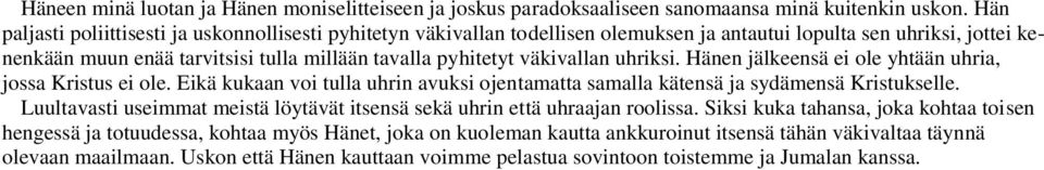 väkivallan uhriksi. Hänen jälkeensä ei ole yhtään uhria, jossa Kristus ei ole. Eikä kukaan voi tulla uhrin avuksi ojentamatta samalla kätensä ja sydämensä Kristukselle.