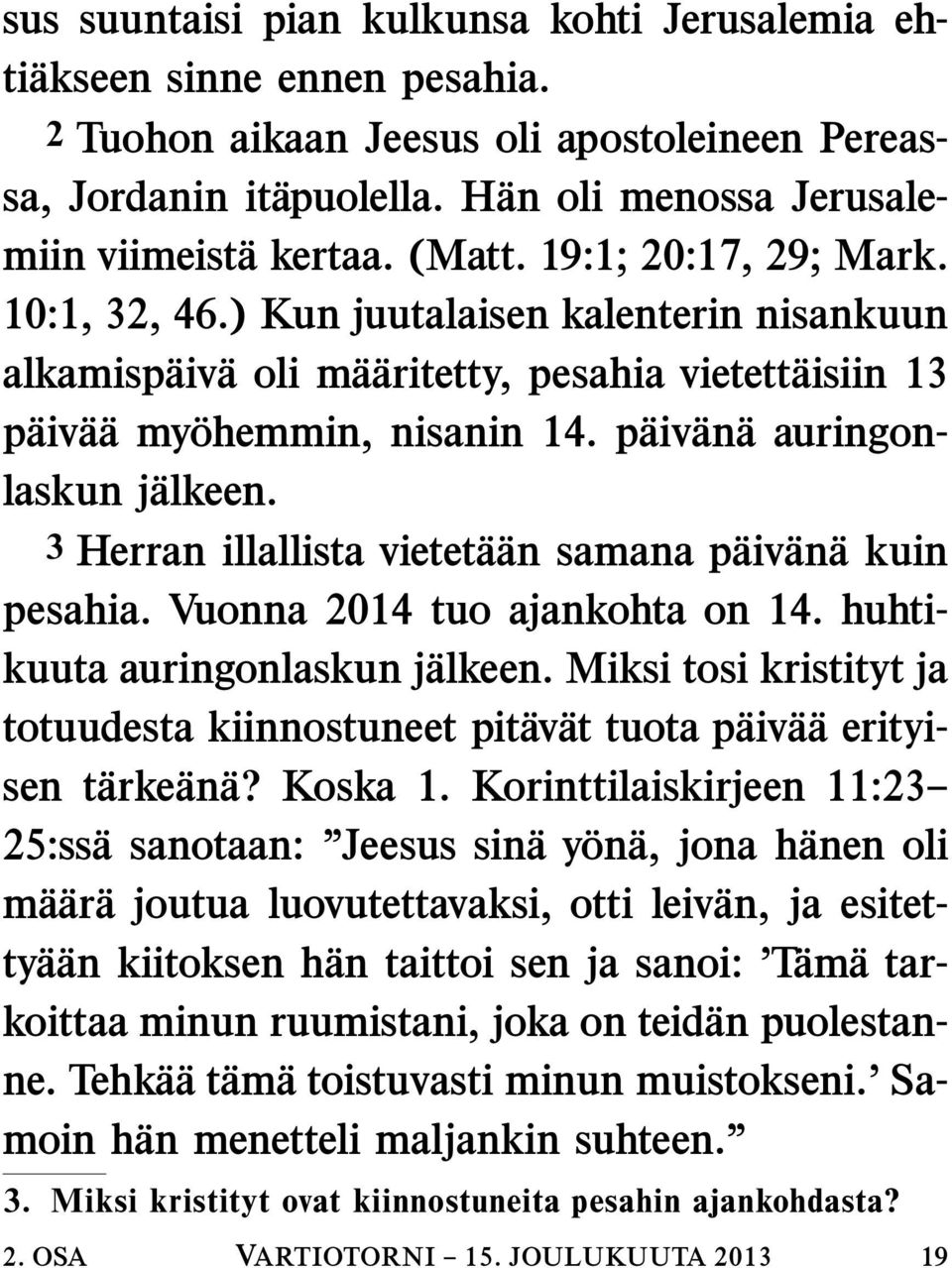 paiv an a auringonlaskun jalkeen. 3 Herran illallista vieteta an samana paiv an a kuin pesahia. Vuonna 2014 tuo ajankohta on 14. huhtikuuta auringonlaskun jalkeen.