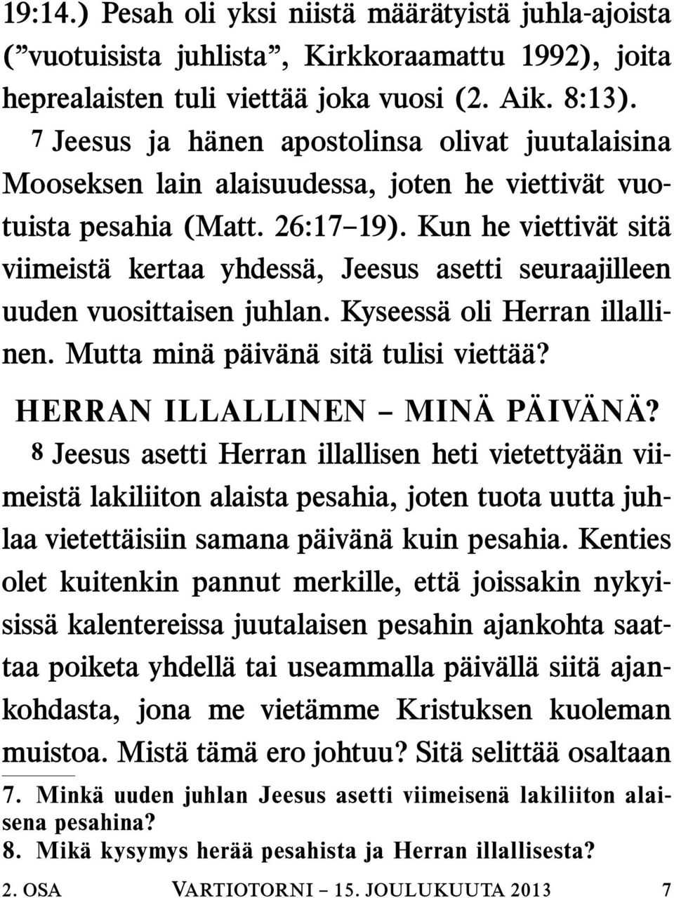 Kun he viettiv at sit a viimeist a kertaa yhdess a, Jeesus asetti seuraajilleen uuden vuosittaisen juhlan. Kyseess a oli Herran illallinen. Mutta min a p aiv an a sit a tulisi viett a a?