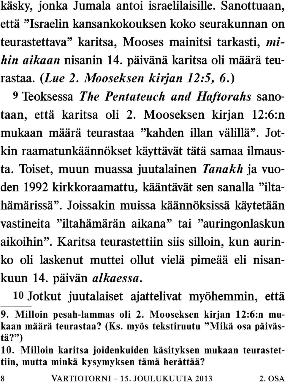 Mooseksen kirjan 12:6:n mukaan m a ar a teurastaa kahden illan v alill a. Jotkin raamatunk a ann okset k aytt av at t at a samaa ilmausta.