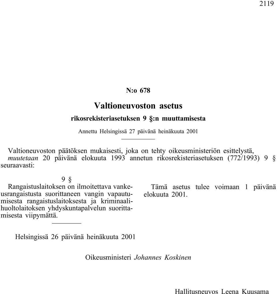 rikosrekisteriasetuksen (772/1993) 9 seuraavasti: 9 Rangaistuslaitoksen on ilmoitettava vankeusrangaistusta suorittaneen