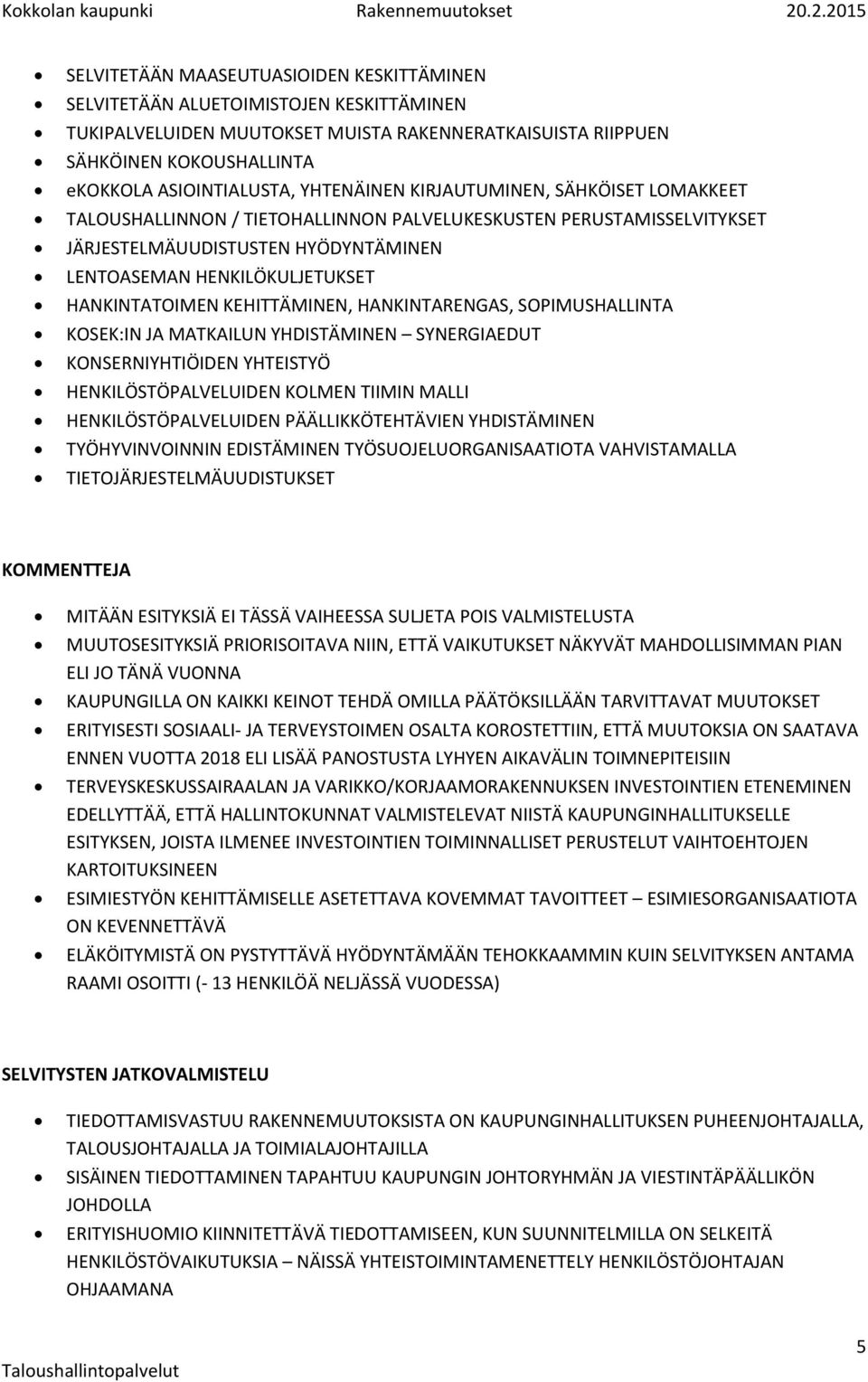 HANKINTATOIMEN KEHITTÄMINEN, HANKINTARENGAS, SOPIMUSHALLINTA KOSEK:IN JA MATKAILUN YHDISTÄMINEN SYNERGIAEDUT KONSERNIYHTIÖIDEN YHTEISTYÖ HENKILÖSTÖPALVELUIDEN KOLMEN TIIMIN MALLI