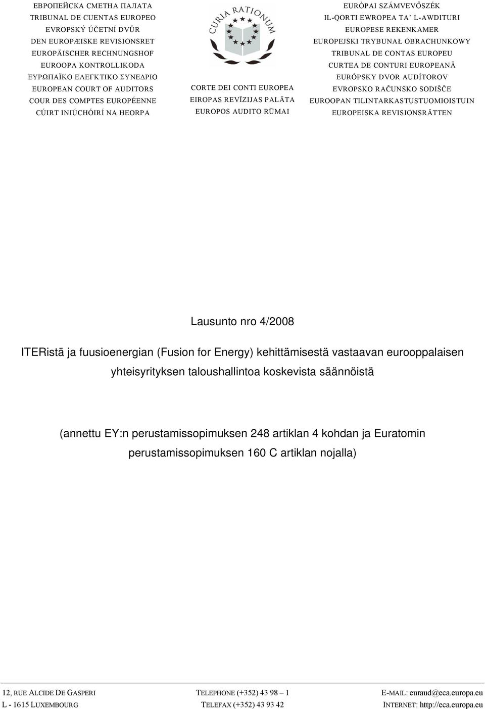 REKENKAMER EUROPEJSKI TRYBUNAŁ OBRACHUNKOWY TRIBUNAL DE CONTAS EUROPEU CURTEA DE CONTURI EUROPEANĂ EURÓPSKY DVOR AUDÍTOROV EVROPSKO RAČUNSKO SODIŠČE EUROOPAN TILINTARKASTUSTUOMIOISTUIN EUROPEISKA