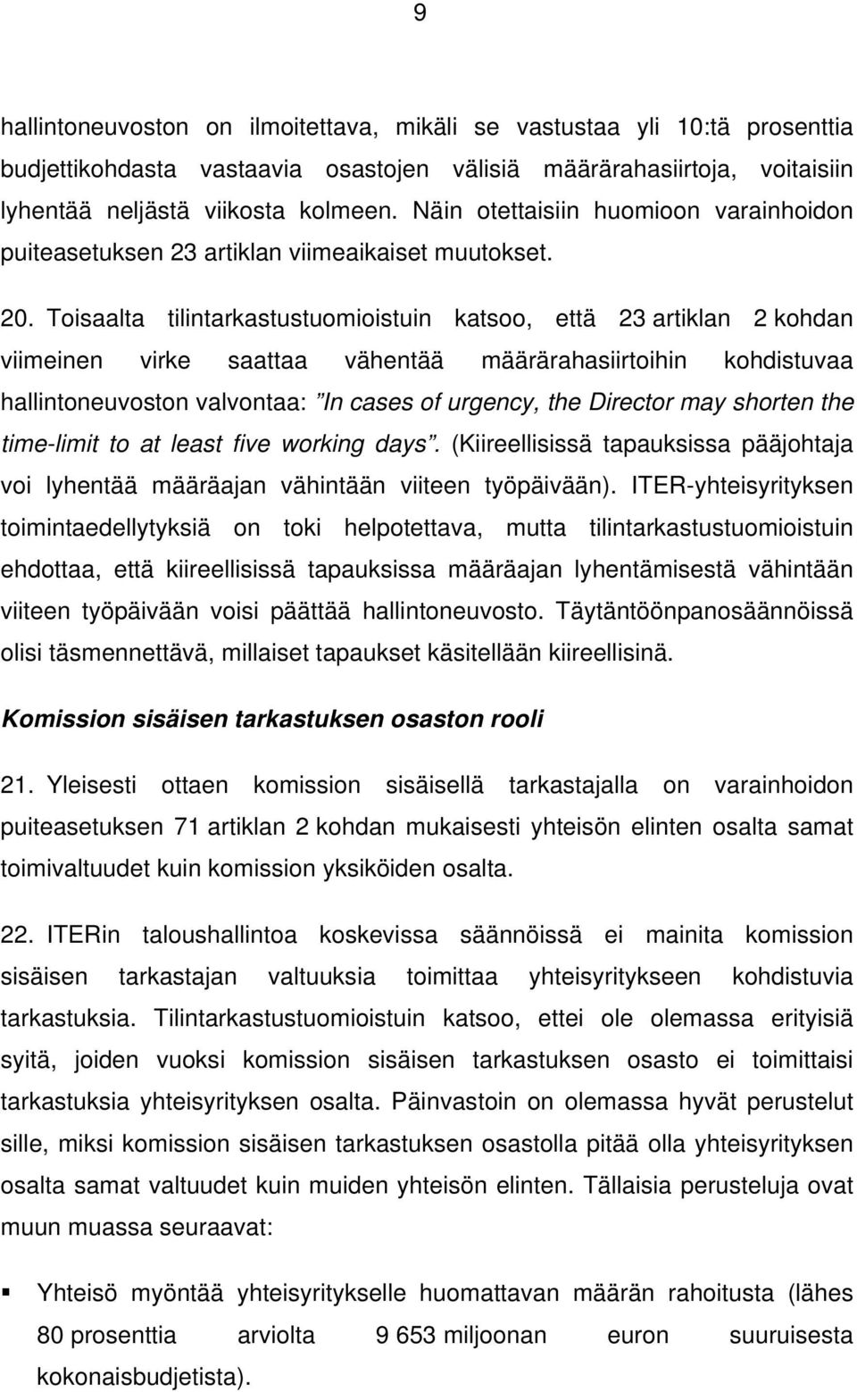 Toisaalta tilintarkastustuomioistuin katsoo, että 23 artiklan 2 kohdan viimeinen virke saattaa vähentää määrärahasiirtoihin kohdistuvaa hallintoneuvoston valvontaa: In cases of urgency, the Director