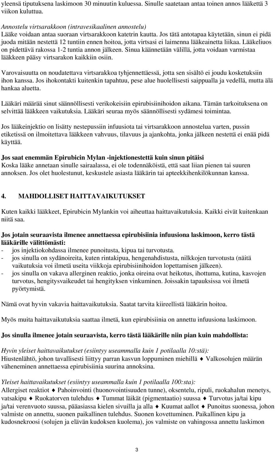 Jos tätä antotapaa käytetään, sinun ei pidä juoda mitään nestettä 12 tuntiin ennen hoitoa, jotta virtsasi ei laimenna lääkeainetta liikaa. Lääkeliuos on pidettävä rakossa 1-2 tuntia annon jälkeen.