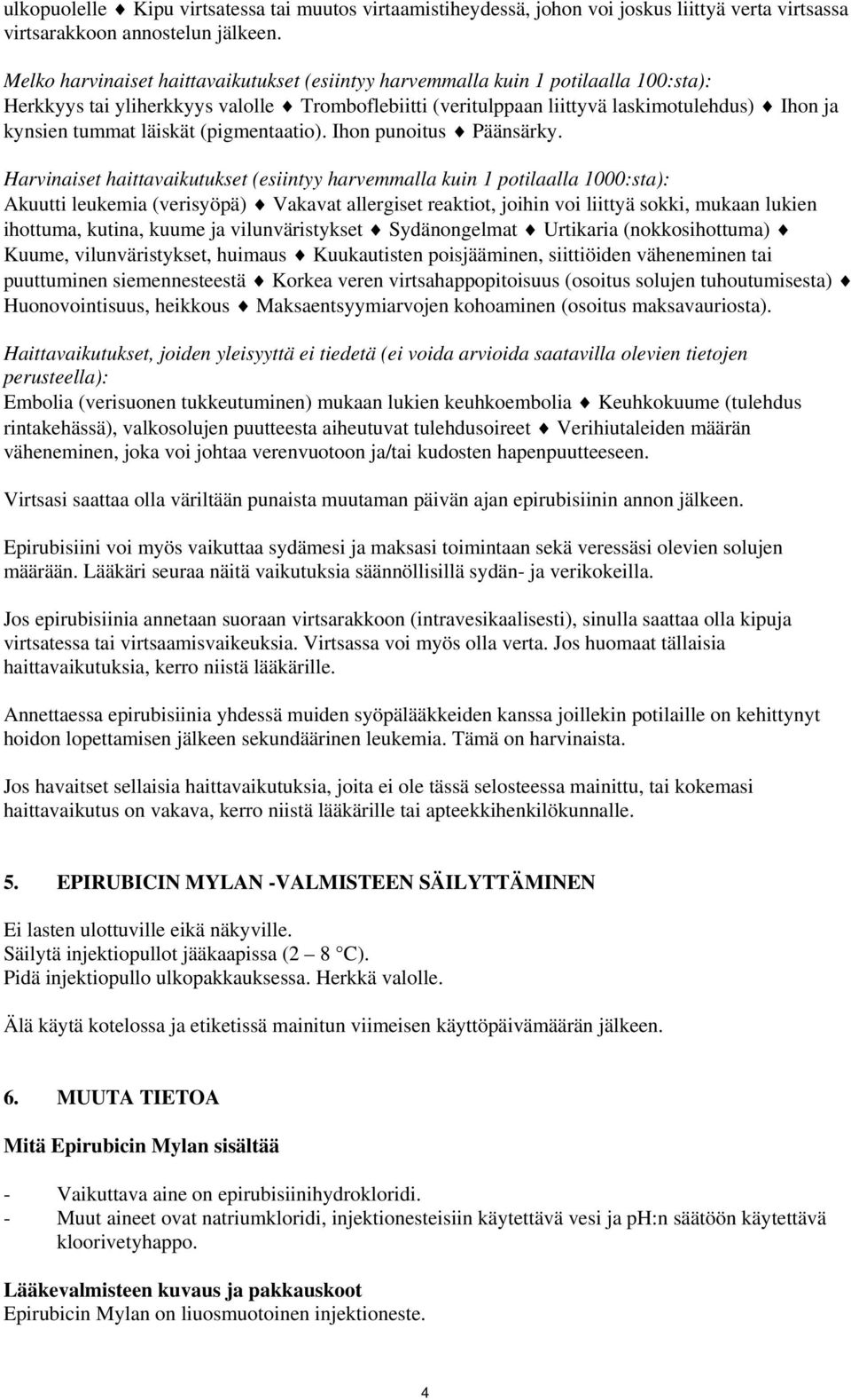 läiskät (pigmentaatio). Ihon punoitus Päänsärky.