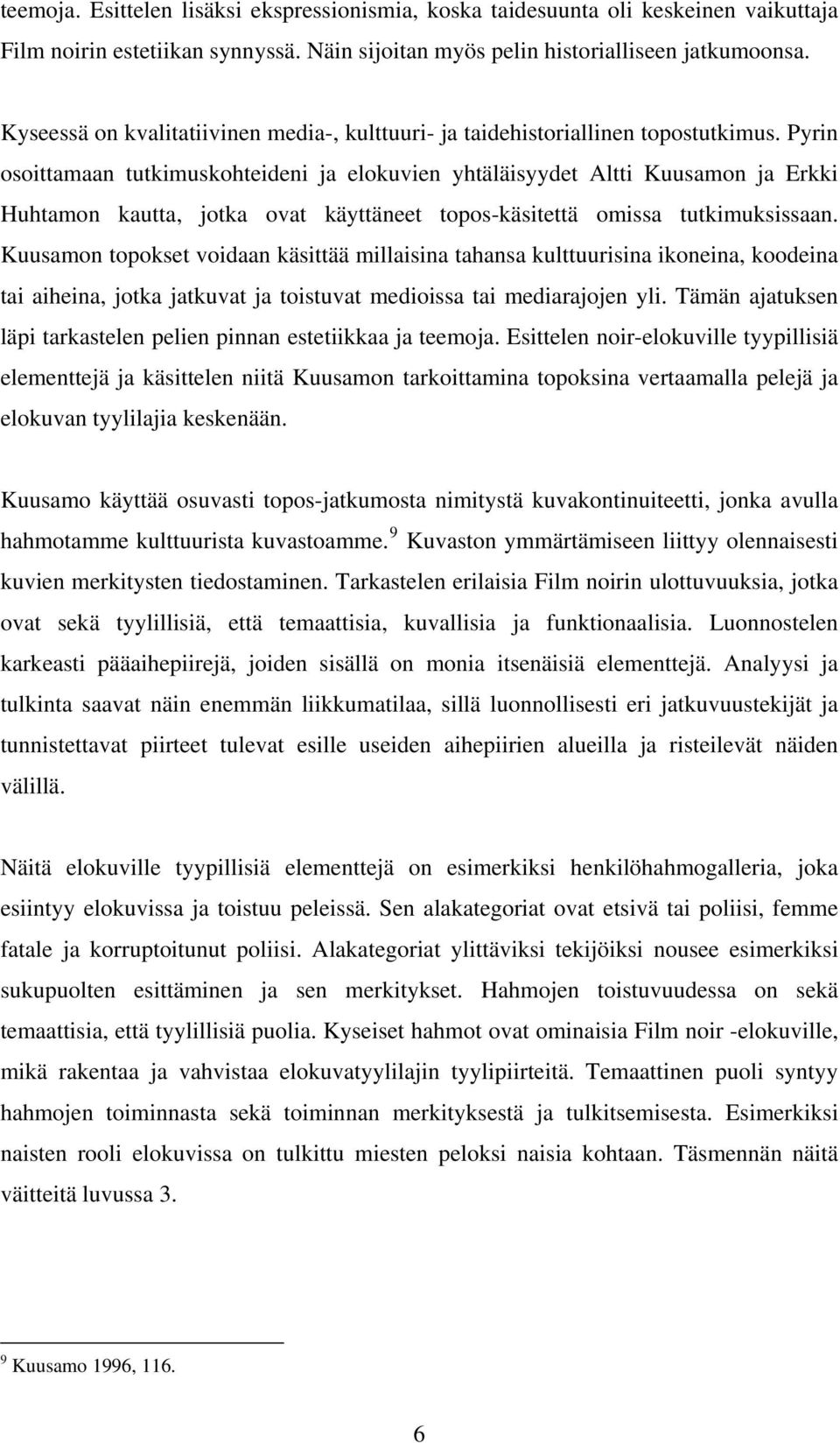 Pyrin osoittamaan tutkimuskohteideni ja elokuvien yhtäläisyydet Altti Kuusamon ja Erkki Huhtamon kautta, jotka ovat käyttäneet topos-käsitettä omissa tutkimuksissaan.