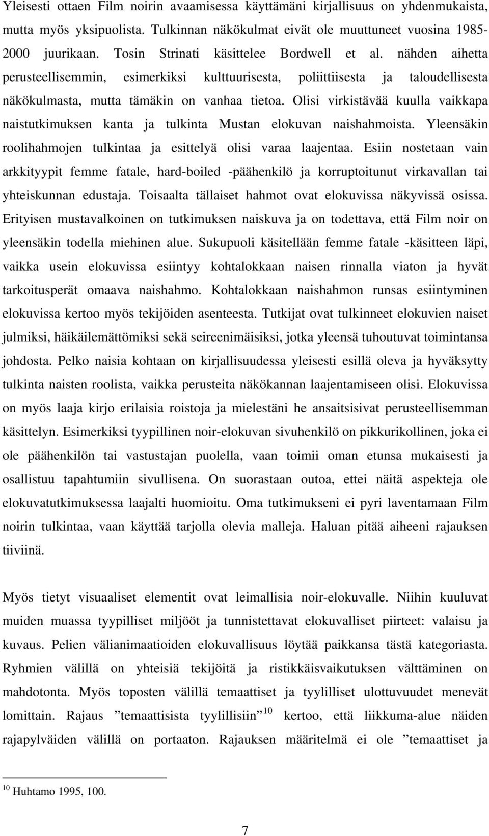 Olisi virkistävää kuulla vaikkapa naistutkimuksen kanta ja tulkinta Mustan elokuvan naishahmoista. Yleensäkin roolihahmojen tulkintaa ja esittelyä olisi varaa laajentaa.