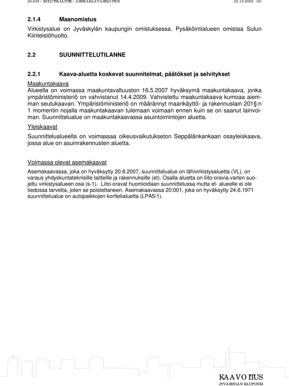 4.2009. Vahvistettu maakuntakaava kumoaa aiemman seutukaavan.