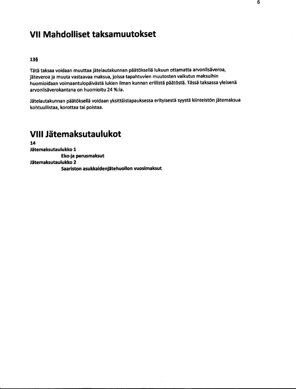 Tässä taksassa yleisenä arvonlisäverokantana on huomioitu 24 %:ia.