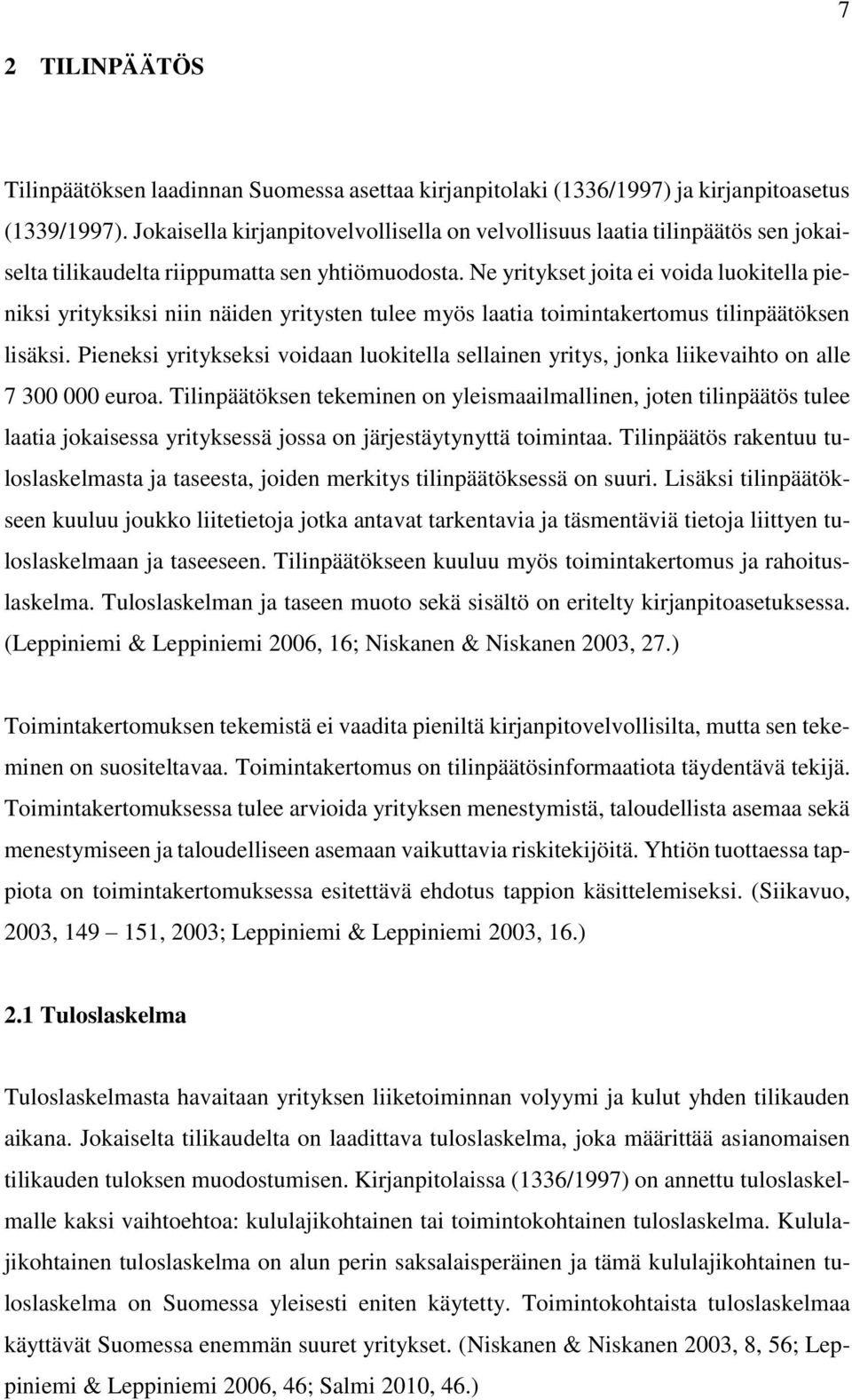 Ne yritykset joita ei voida luokitella pieniksi yrityksiksi niin näiden yritysten tulee myös laatia toimintakertomus tilinpäätöksen lisäksi.