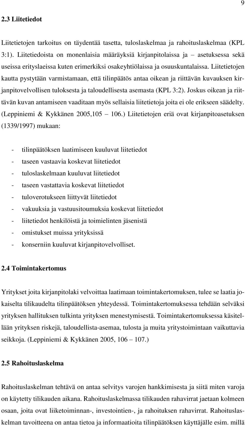 Liitetietojen kautta pystytään varmistamaan, että tilinpäätös antaa oikean ja riittävän kuvauksen kirjanpitovelvollisen tuloksesta ja taloudellisesta asemasta (KPL 3:2).