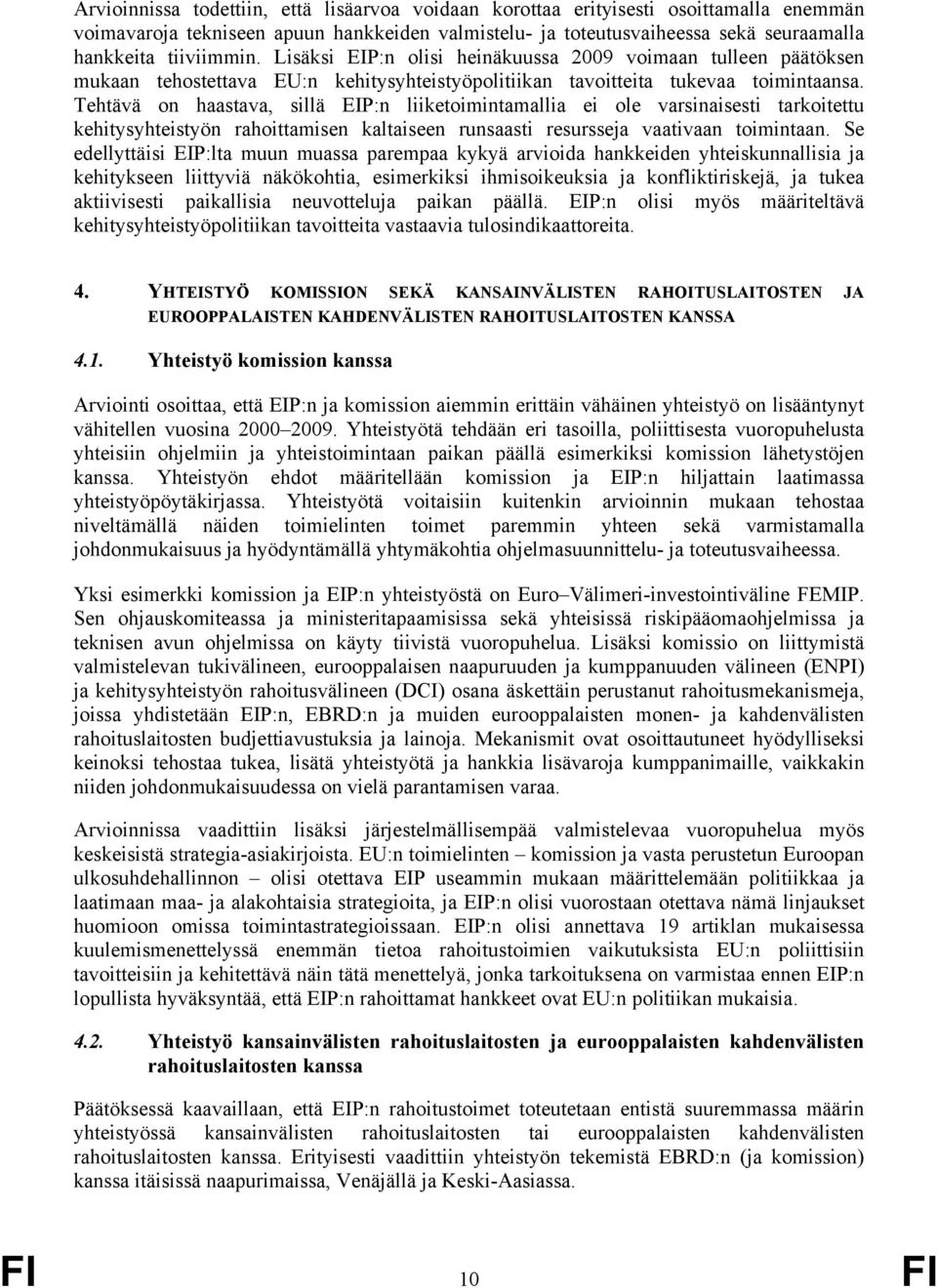 Tehtävä on haastava, sillä EIP:n liiketoimintamallia ei ole varsinaisesti tarkoitettu kehitysyhteistyön rahoittamisen kaltaiseen runsaasti resursseja vaativaan toimintaan.