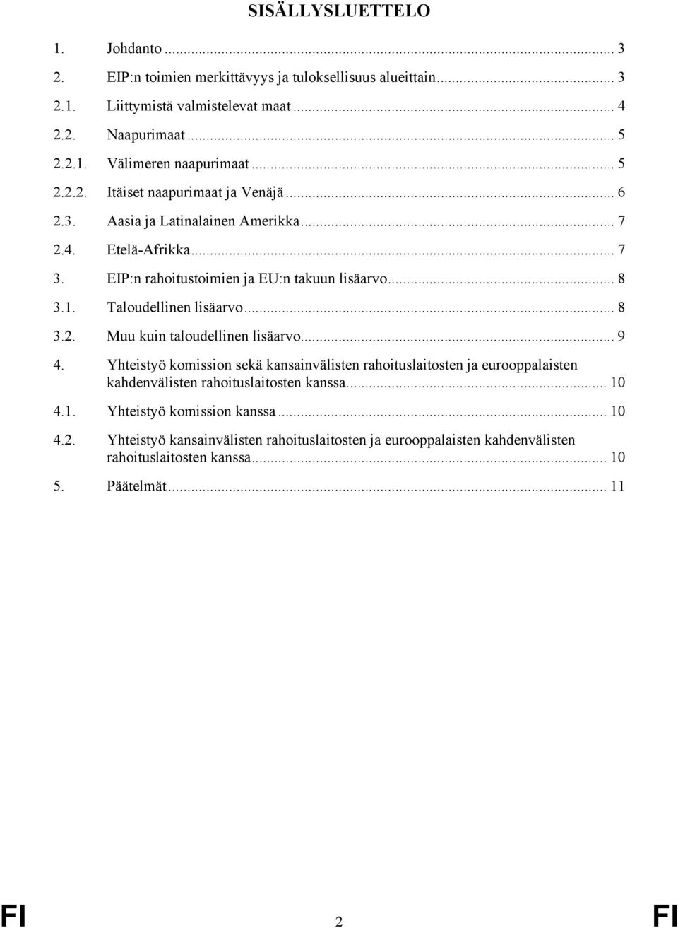 Taloudellinen lisäarvo... 8 3.2. Muu kuin taloudellinen lisäarvo... 9 4.