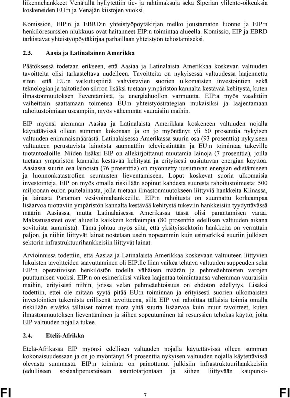 Komissio, EIP ja EBRD tarkistavat yhteistyöpöytäkirjaa parhaillaan yhteistyön tehostamiseksi. 2.3.